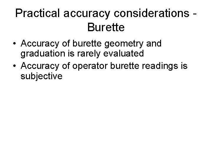 Practical accuracy considerations Burette • Accuracy of burette geometry and graduation is rarely evaluated