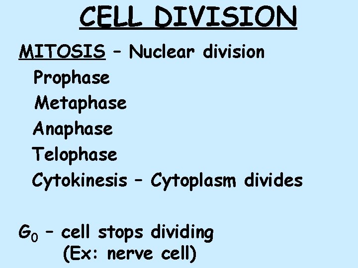 CELL DIVISION MITOSIS – Nuclear division Prophase Metaphase Anaphase Telophase Cytokinesis – Cytoplasm divides