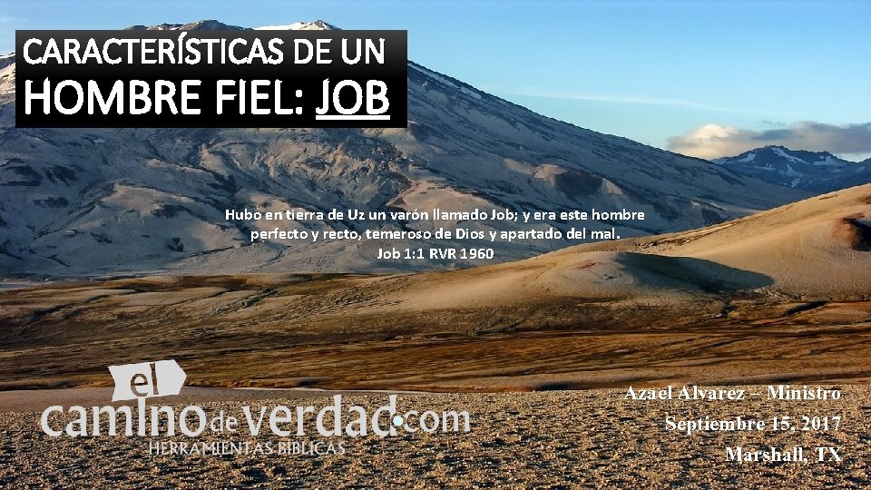 CARACTERÍSTICAS DE UN HOMBRE FIEL: JOB Hubo en tierra de Uz un varón llamado
