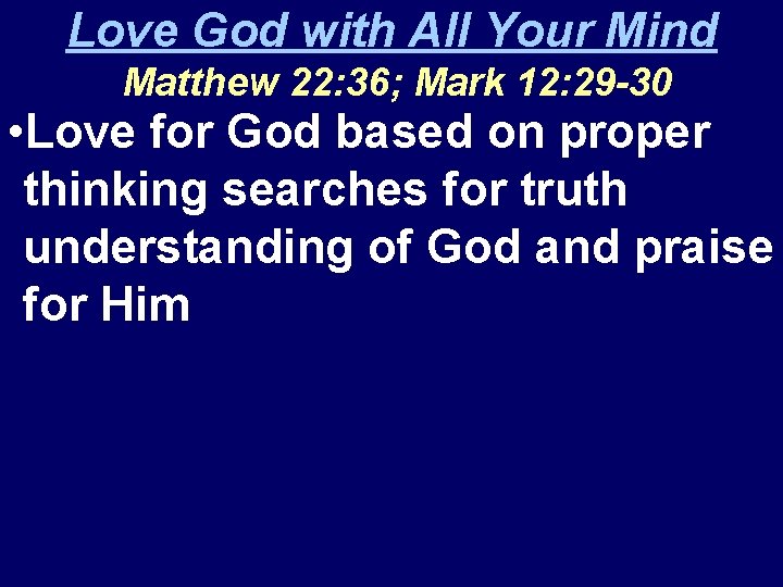 Love God with All Your Mind Matthew 22: 36; Mark 12: 29 -30 •