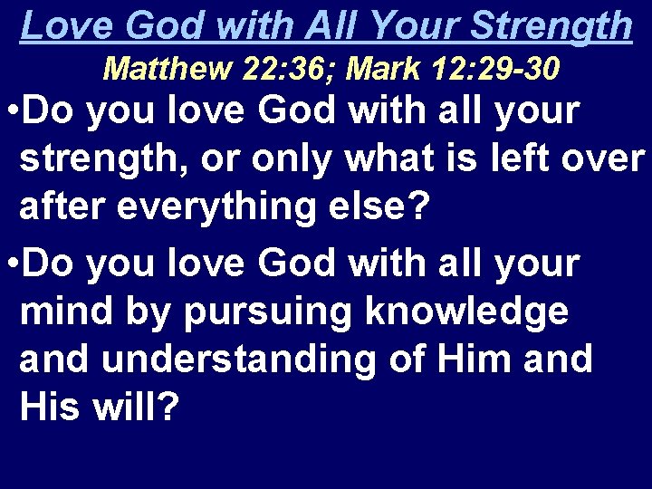 Love God with All Your Strength Matthew 22: 36; Mark 12: 29 -30 •