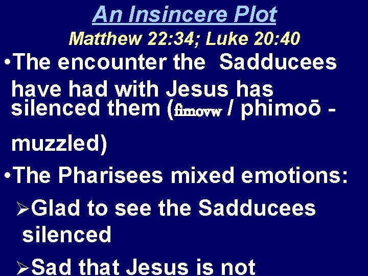 An Insincere Plot Matthew 22: 34; Luke 20: 40 • The encounter the Sadducees
