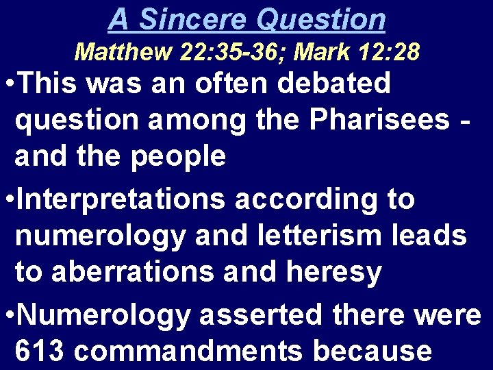 A Sincere Question Matthew 22: 35 -36; Mark 12: 28 • This was an