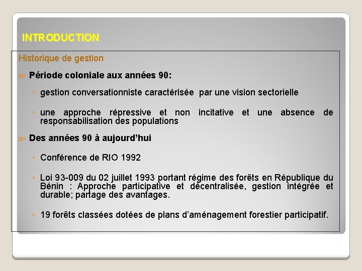 INTRODUCTION Historique de gestion Période coloniale aux années 90: ◦ gestion conversationniste caractérisée par