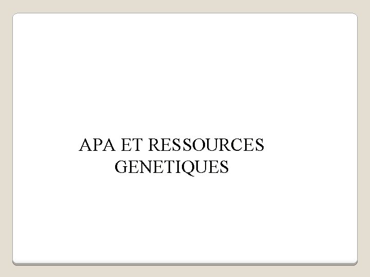 APA ET RESSOURCES GENETIQUES 