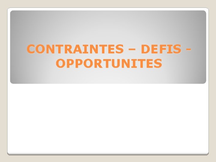 CONTRAINTES – DEFIS OPPORTUNITES 