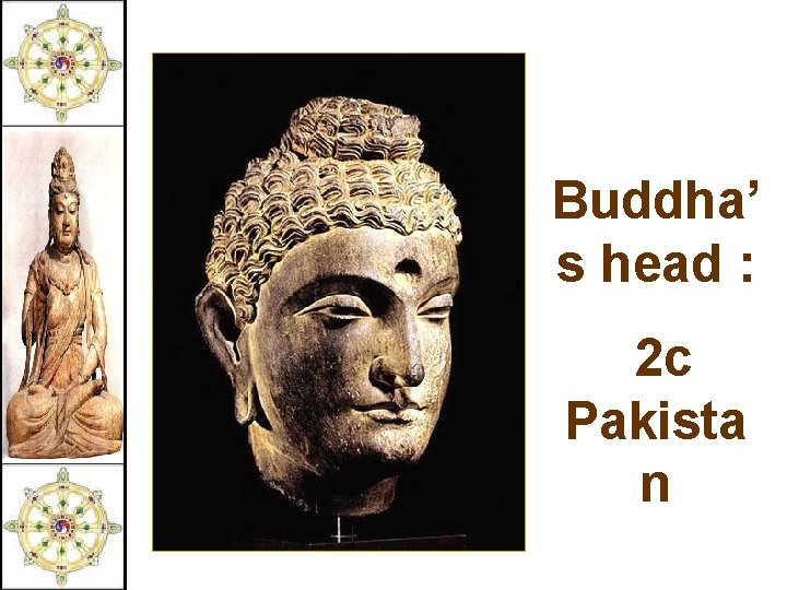 Buddha’ s head : 2 c Pakista n 