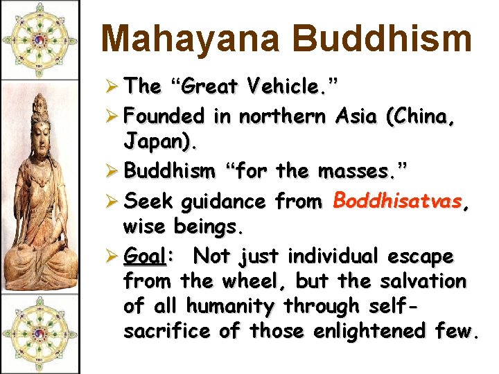 Mahayana Buddhism Ø The “Great Vehicle. ” Ø Founded in northern Asia (China, Japan).