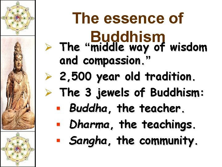 The essence of Buddhism Ø The “middle way of wisdom and compassion. ” Ø