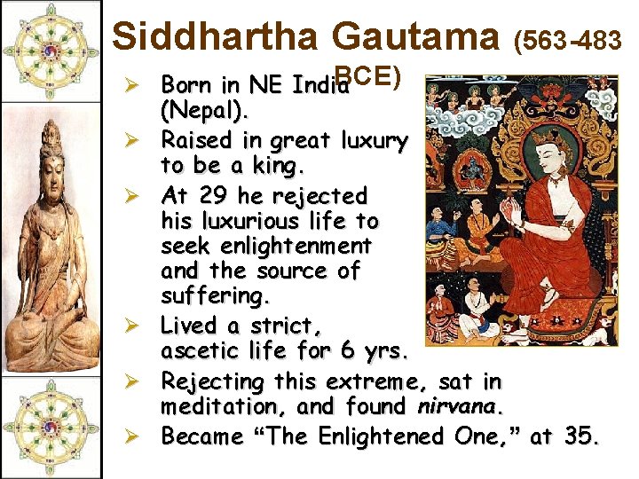 Siddhartha Gautama (563 -483 BCE) Ø Born in NE India Ø Ø Ø (Nepal).