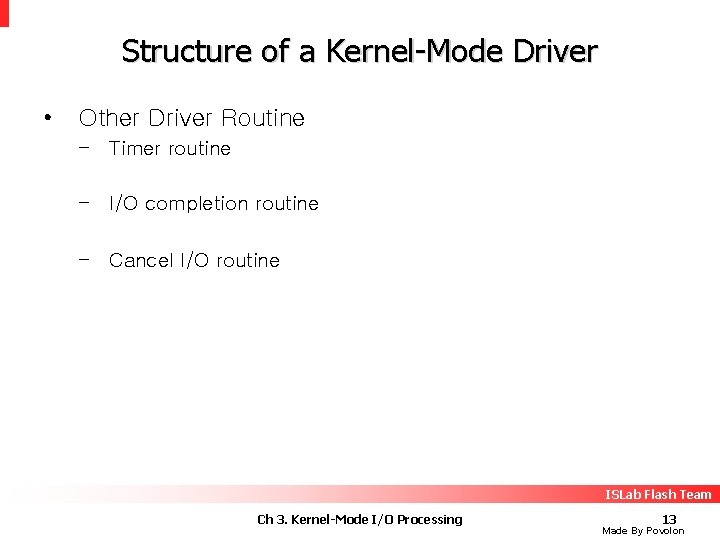 Structure of a Kernel-Mode Driver • Other Driver Routine – Timer routine – I/O