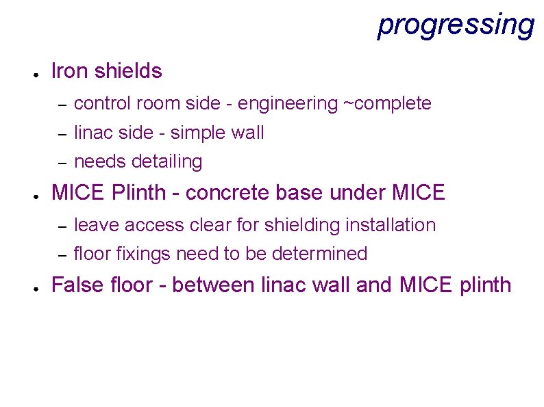 progressing ● ● ● Iron shields – control room side - engineering ~complete –