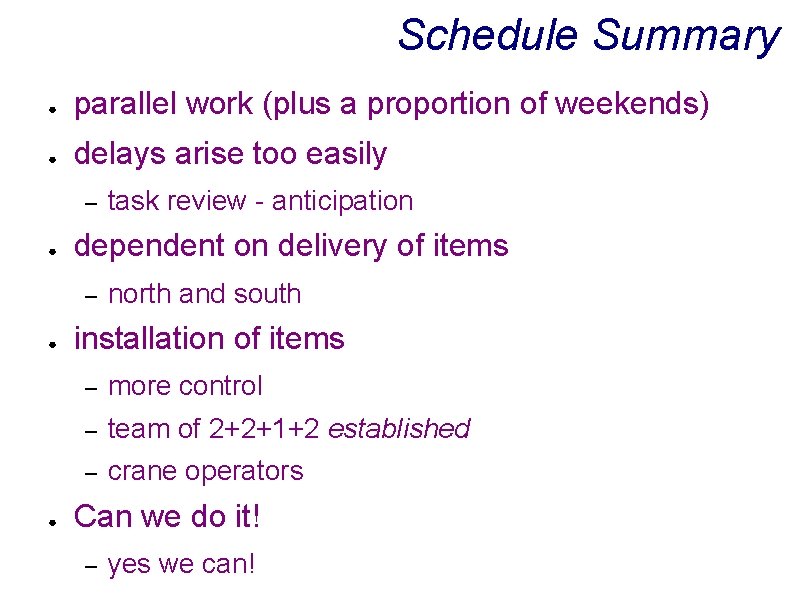 Schedule Summary ● parallel work (plus a proportion of weekends) ● delays arise too