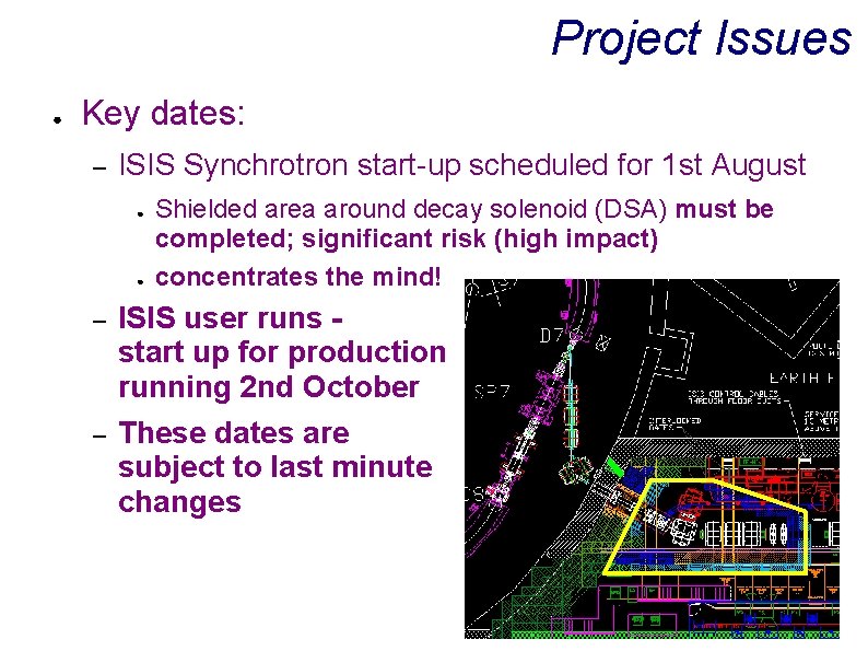 Project Issues ● Key dates: – ISIS Synchrotron start-up scheduled for 1 st August