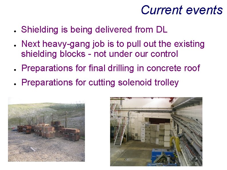 Current events ● ● Shielding is being delivered from DL Next heavy-gang job is