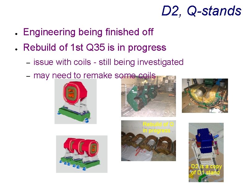 D 2, Q-stands ● Engineering being finished off ● Rebuild of 1 st Q
