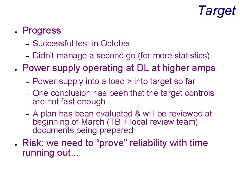 Target ● Progress – – ● Power supply operating at DL at higher amps