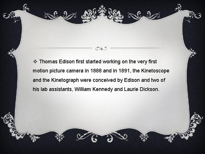 v Thomas Edison first started working on the very first motion picture camera in