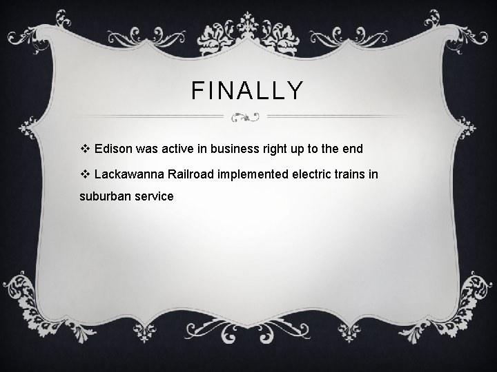 FINALLY v Edison was active in business right up to the end  v Lackawanna