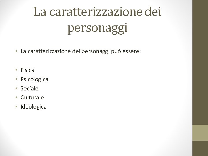 La caratterizzazione dei personaggi • La caratterizzazione dei personaggi può essere: • • •