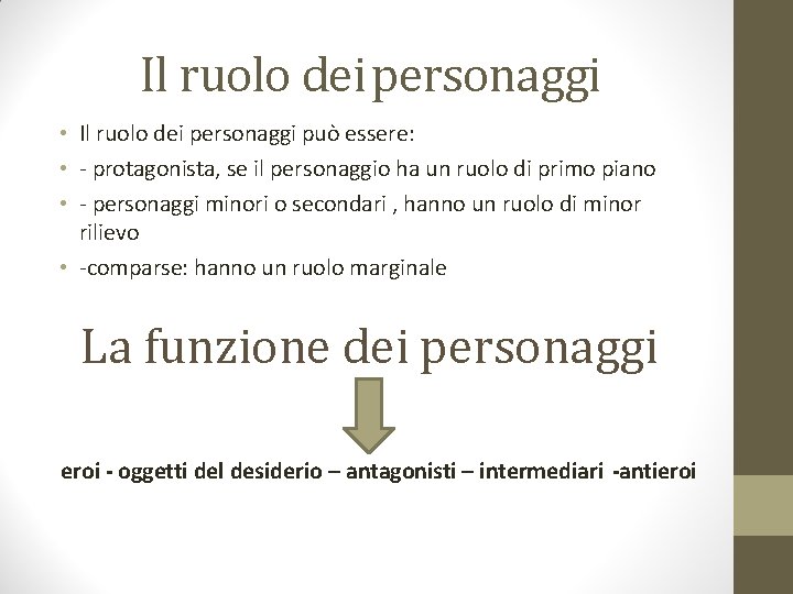 Il ruolo dei personaggi • Il ruolo dei personaggi può essere: • - protagonista,