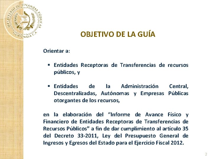 OBJETIVO DE LA GUÍA Orientar a: § Entidades Receptoras de Transferencias de recursos públicos,