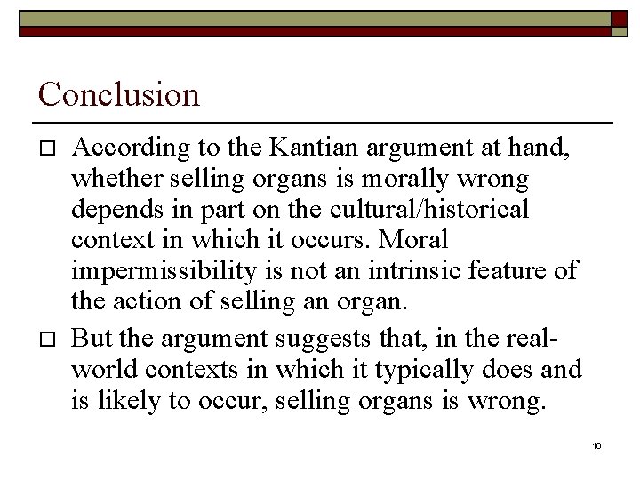 Conclusion o o According to the Kantian argument at hand, whether selling organs is