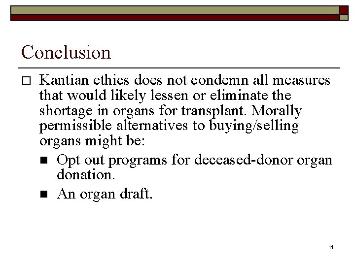 Conclusion o Kantian ethics does not condemn all measures that would likely lessen or