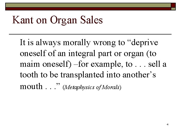 Kant on Organ Sales It is always morally wrong to “deprive oneself of an