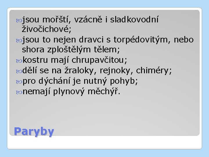  jsou mořští, vzácně i sladkovodní živočichové; jsou to nejen dravci s torpédovitým, nebo