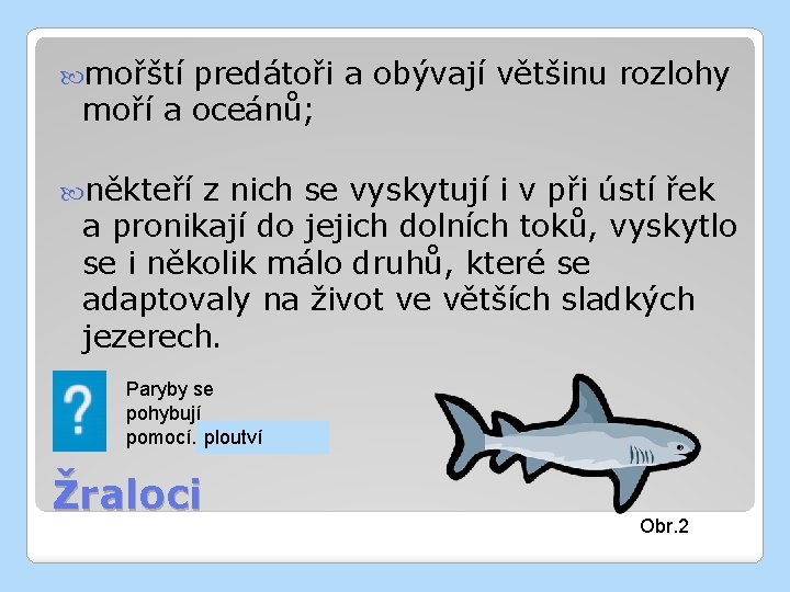  mořští predátoři a obývají většinu rozlohy moří a oceánů; někteří z nich se