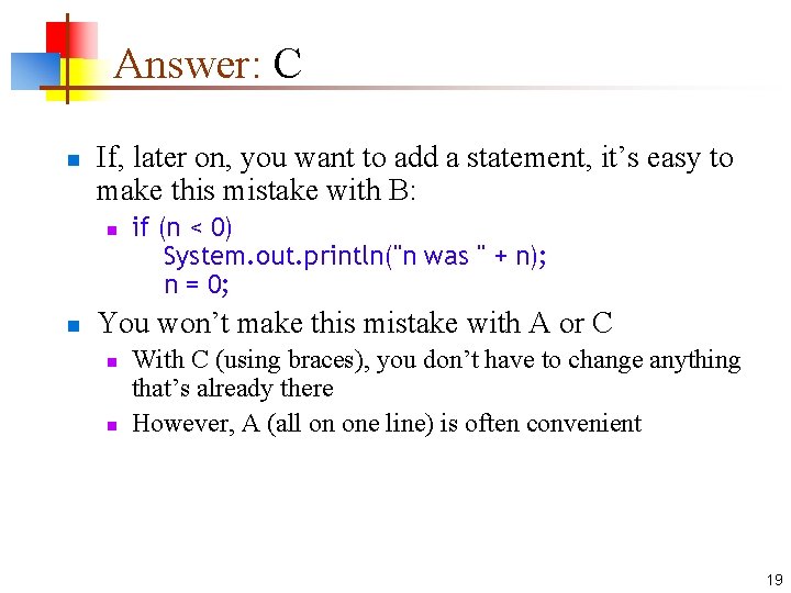 Answer: C n If, later on, you want to add a statement, it’s easy