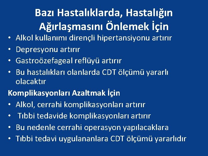 Bazı Hastalıklarda, Hastalığın Ağırlaşmasını Önlemek İçin Alkol kullanımı dirençli hipertansiyonu artırır Depresyonu artırır Gastroözefageal