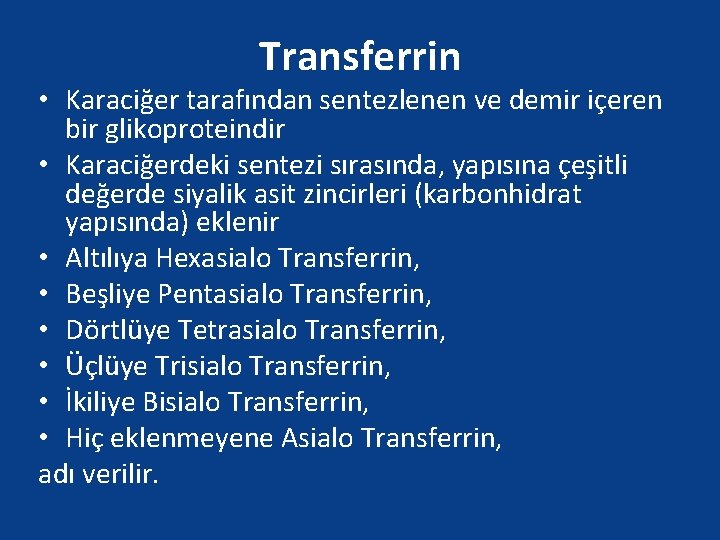 Transferrin • Karaciğer tarafından sentezlenen ve demir içeren bir glikoproteindir • Karaciğerdeki sentezi sırasında,