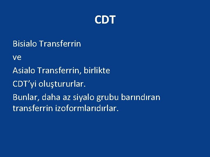 CDT Bisialo Transferrin ve Asialo Transferrin, birlikte CDT’yi oluştururlar. Bunlar, daha az siyalo grubu