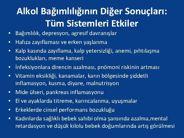 Alkol Bağımlılığının Diğer Sonuçları: Tüm Sistemleri Etkiler • Bağımlılık, depresyon, agresif davranışlar • Hafıza