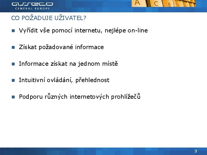 CO POŽADUJE UŽIVATEL? Vyřídit vše pomocí internetu, nejlépe on-line Získat požadované informace Informace získat