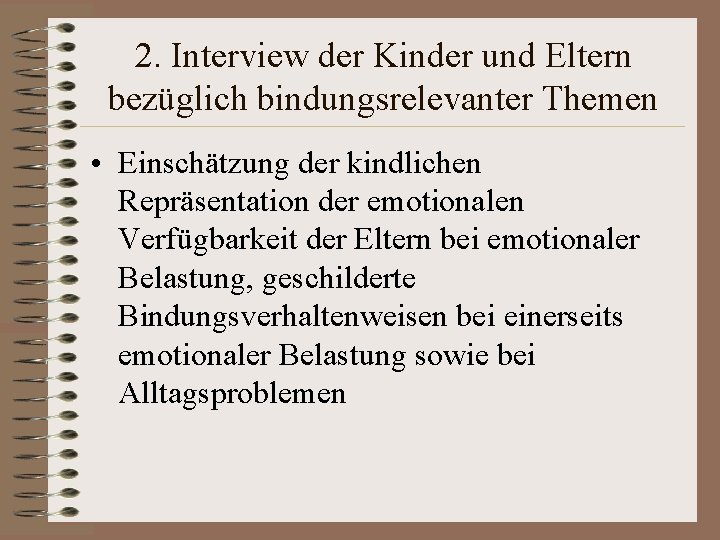 2. Interview der Kinder und Eltern bezüglich bindungsrelevanter Themen • Einschätzung der kindlichen Repräsentation