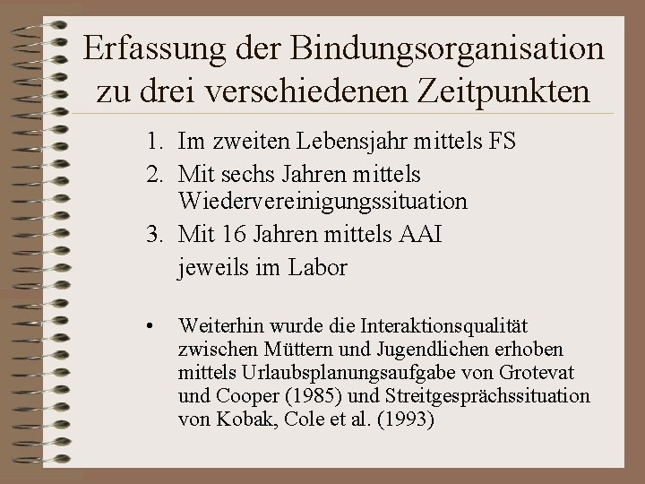 Erfassung der Bindungsorganisation zu drei verschiedenen Zeitpunkten 1. Im zweiten Lebensjahr mittels FS 2.