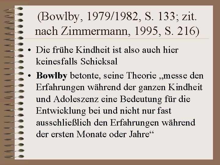 (Bowlby, 1979/1982, S. 133; zit. nach Zimmermann, 1995, S. 216) • Die frühe Kindheit