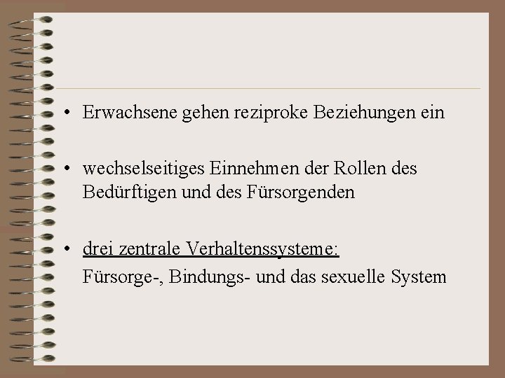  • Erwachsene gehen reziproke Beziehungen ein • wechselseitiges Einnehmen der Rollen des Bedürftigen