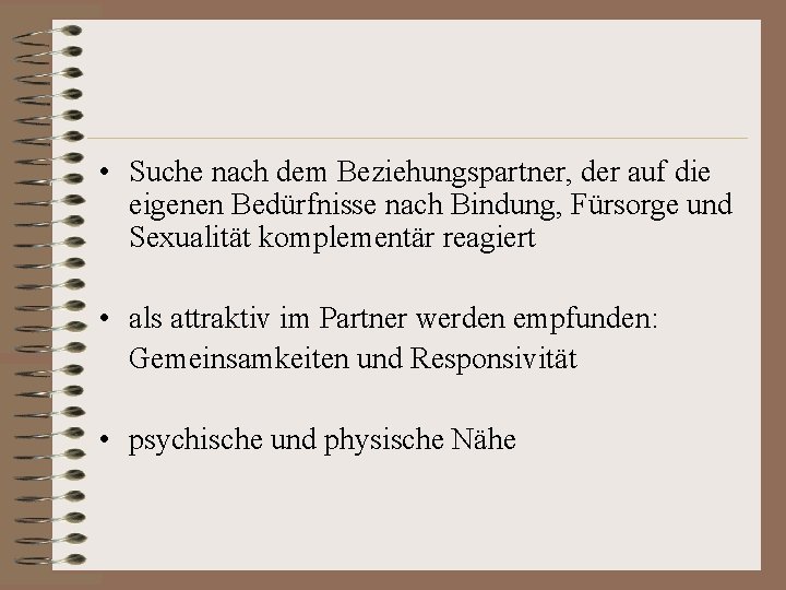  • Suche nach dem Beziehungspartner, der auf die eigenen Bedürfnisse nach Bindung, Fürsorge