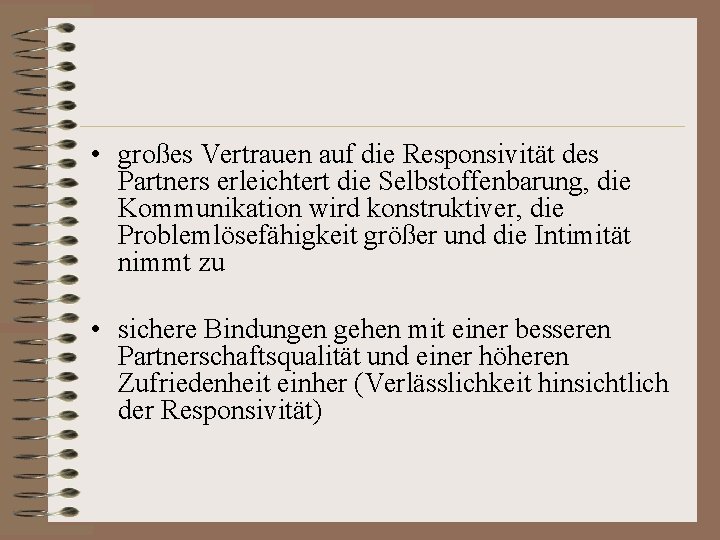  • großes Vertrauen auf die Responsivität des Partners erleichtert die Selbstoffenbarung, die Kommunikation