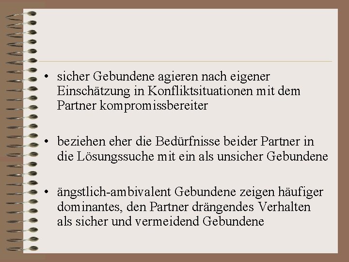  • sicher Gebundene agieren nach eigener Einschätzung in Konfliktsituationen mit dem Partner kompromissbereiter