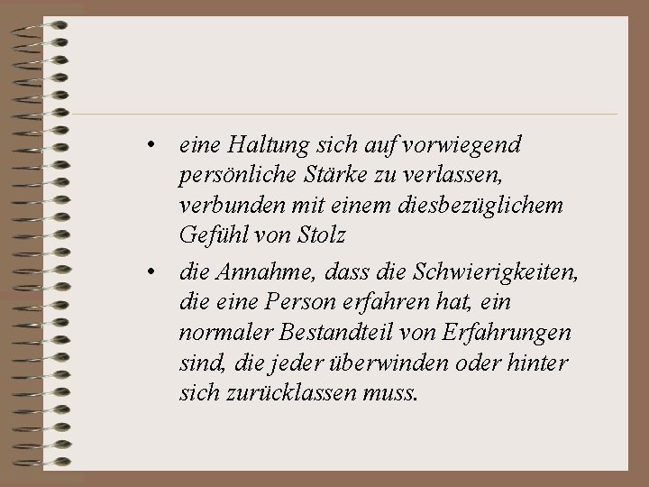  • eine Haltung sich auf vorwiegend persönliche Stärke zu verlassen, verbunden mit einem