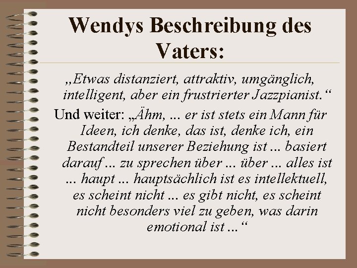 Wendys Beschreibung des Vaters: „Etwas distanziert, attraktiv, umgänglich, intelligent, aber ein frustrierter Jazzpianist. “