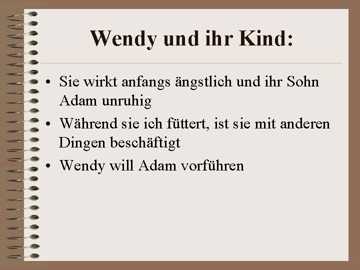 Wendy und ihr Kind: • Sie wirkt anfangs ängstlich und ihr Sohn Adam unruhig