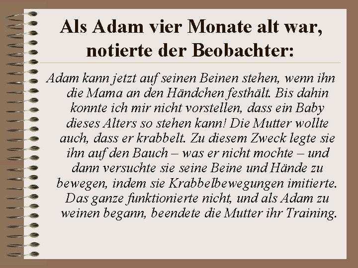 Als Adam vier Monate alt war, notierte der Beobachter: Adam kann jetzt auf seinen