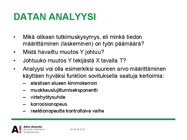 DATAN ANALYYSI • • Mikä olikaan tutkimuskysymys, eli minkä tiedon määrittäminen (laskeminen) on työn