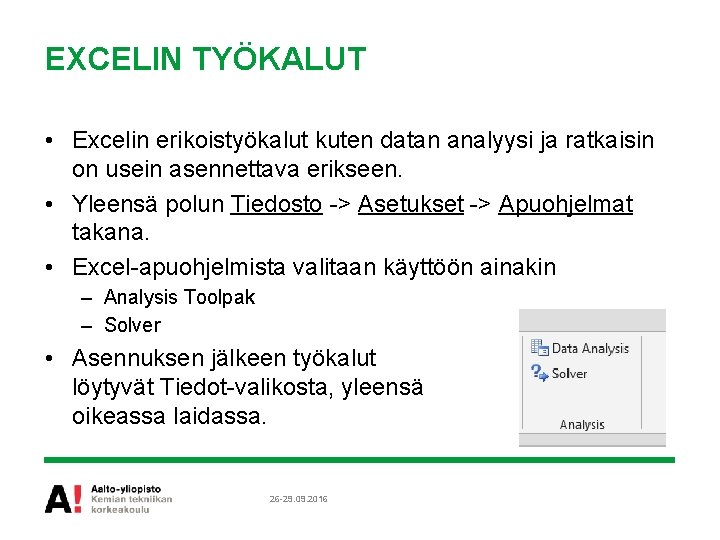 EXCELIN TYÖKALUT • Excelin erikoistyökalut kuten datan analyysi ja ratkaisin on usein asennettava erikseen.